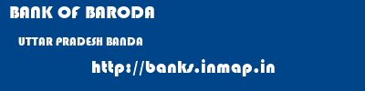 BANK OF BARODA  UTTAR PRADESH BANDA    banks information 